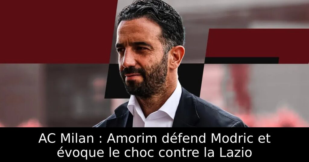AC Milan : Amorim défend Modric et évoque le choc contre la Lazio