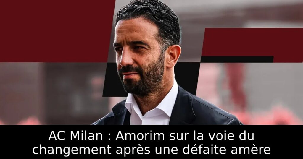 AC Milan : Amorim sur la voie du changement après une défaite amère
