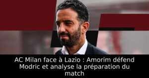 AC Milan face à Lazio : Amorim défend Modric et analyse la préparation du match