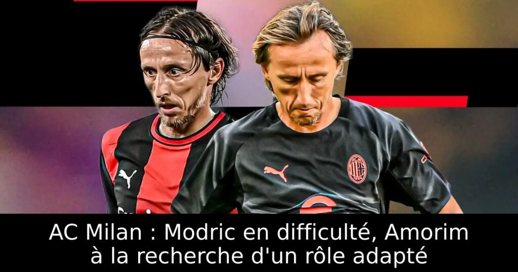 AC Milan : Modric en difficulté, Amorim à la recherche d&rsquo;un rôle adapté