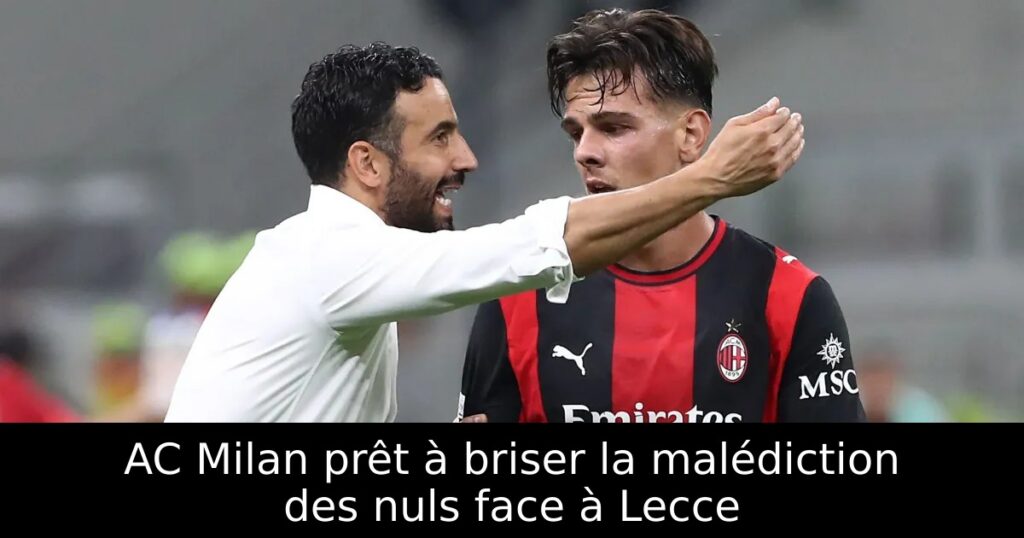 AC Milan prêt à briser la malédiction des nuls face à Lecce