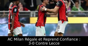 AC Milan Régale et Reprend Confiance : 3-0 Contre Lecce