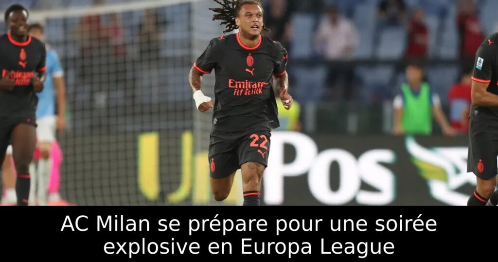AC Milan se prépare pour une soirée explosive en Europa League