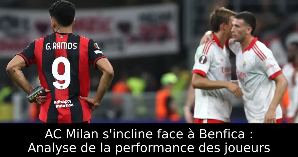 AC Milan s&rsquo;incline face à Benfica : Analyse de la performance des joueurs