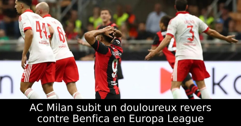 AC Milan subit un douloureux revers contre Benfica en Europa League