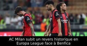 AC Milan subit un revers historique en Europa League face à Benfica