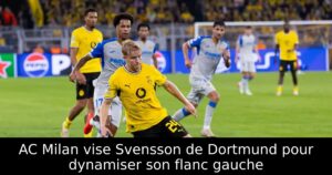 AC Milan vise Svensson de Dortmund pour dynamiser son flanc gauche