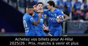 Achetez vos billets pour Al-Hilal 2025/26 : Prix, matchs à venir et plus