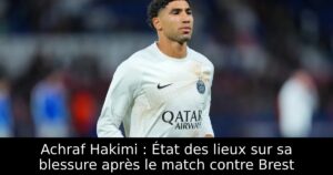 Achraf Hakimi : État des lieux sur sa blessure après le match contre Brest