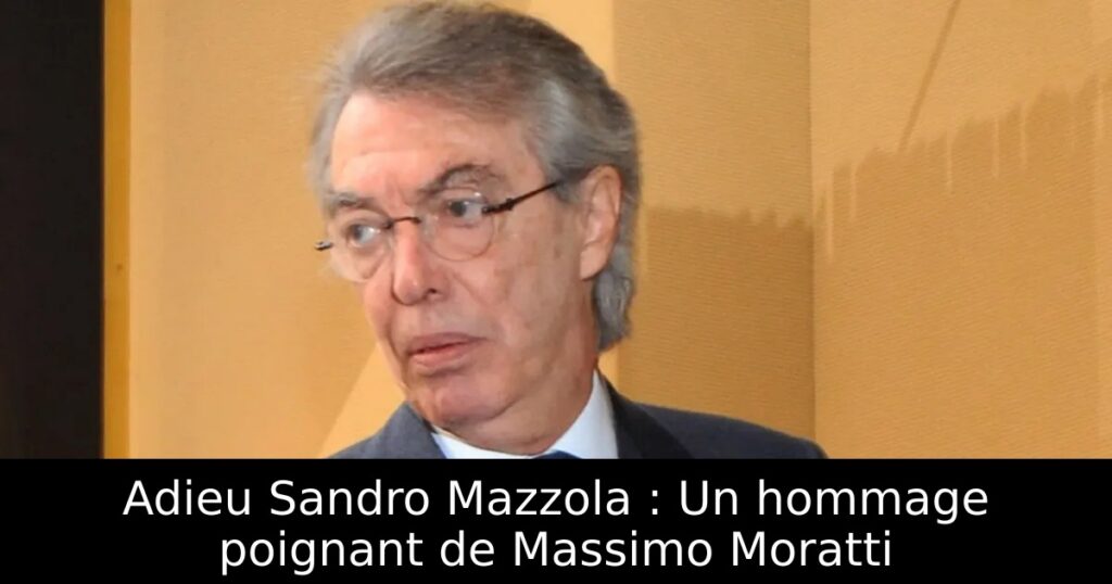 Adieu Sandro Mazzola : Un hommage poignant de Massimo Moratti