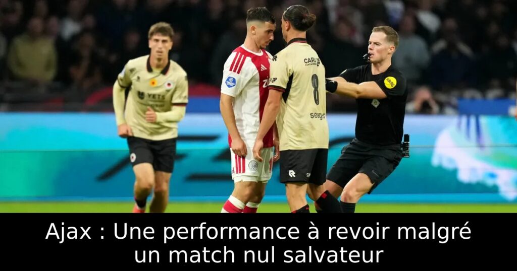Ajax : Une performance à revoir malgré un match nul salvateur