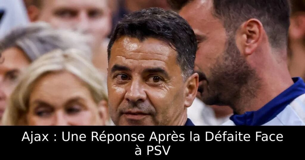 Ajax : Une Réponse Après la Défaite Face à PSV