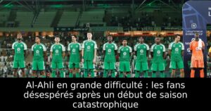 Al-Ahli en grande difficulté : les fans désespérés après un début de saison catastrophique