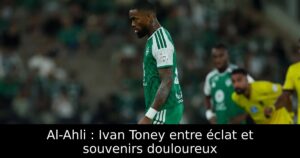 Al-Ahli : Ivan Toney entre éclat et souvenirs douloureux
