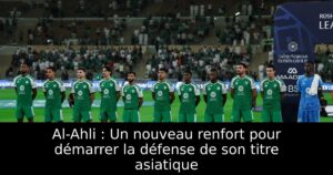 Al-Ahli : Un nouveau renfort pour démarrer la défense de son titre asiatique