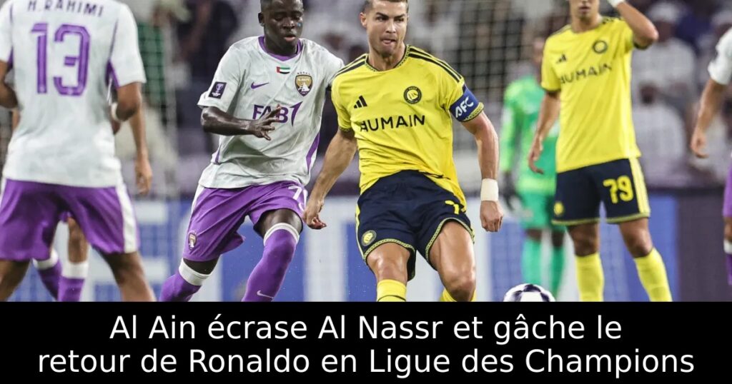 Al Ain écrase Al Nassr et gâche le retour de Ronaldo en Ligue des Champions