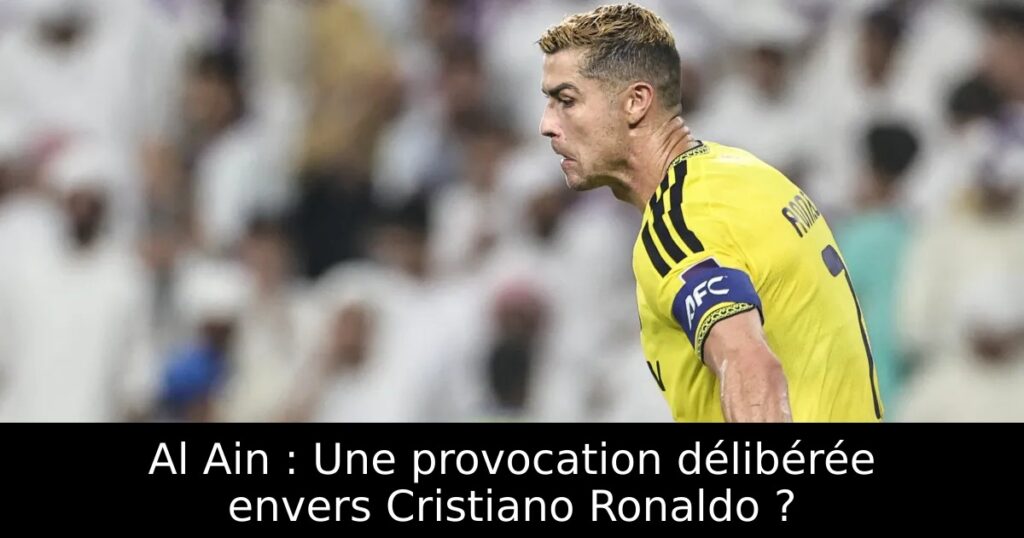 Al Ain : Une provocation délibérée envers Cristiano Ronaldo ?