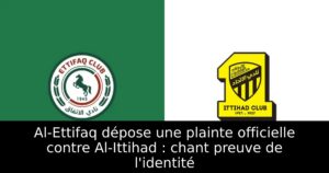 Al-Ettifaq dépose une plainte officielle contre Al-Ittihad : chant preuve de l&rsquo;identité