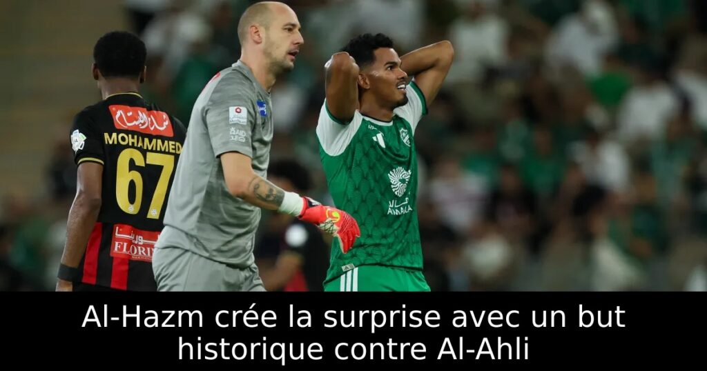 Al-Hazm crée la surprise avec un but historique contre Al-Ahli