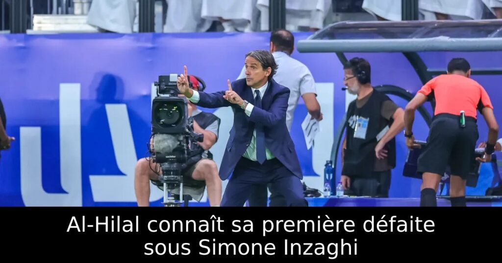 Al-Hilal connaît sa première défaite sous Simone Inzaghi