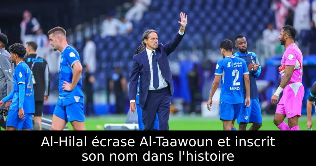 Al-Hilal écrase Al-Taawoun et inscrit son nom dans l&rsquo;histoire