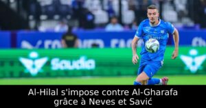 Al-Hilal s&rsquo;impose contre Al-Gharafa grâce à Neves et Savić