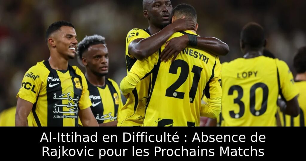 Al-Ittihad en Difficulté : Absence de Rajkovic pour les Prochains Matchs