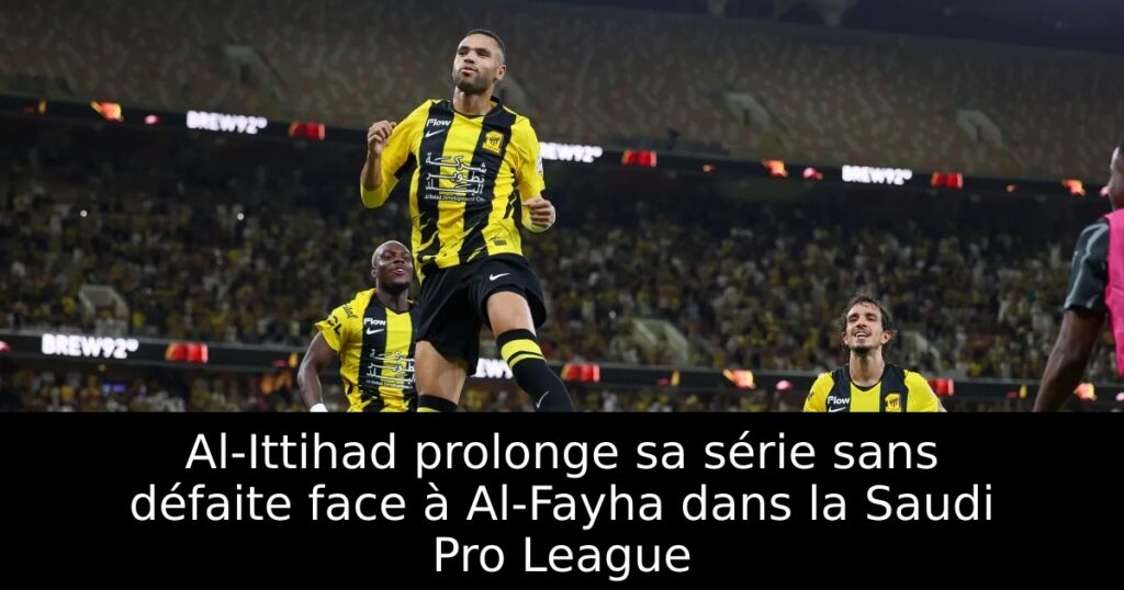 Al-Ittihad prolonge sa série sans défaite face à Al-Fayha dans la Saudi Pro League