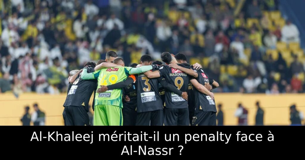 Al-Khaleej méritait-il un penalty face à Al-Nassr ?