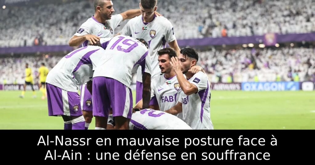 Al-Nassr en mauvaise posture face à Al-Ain : une défense en souffrance