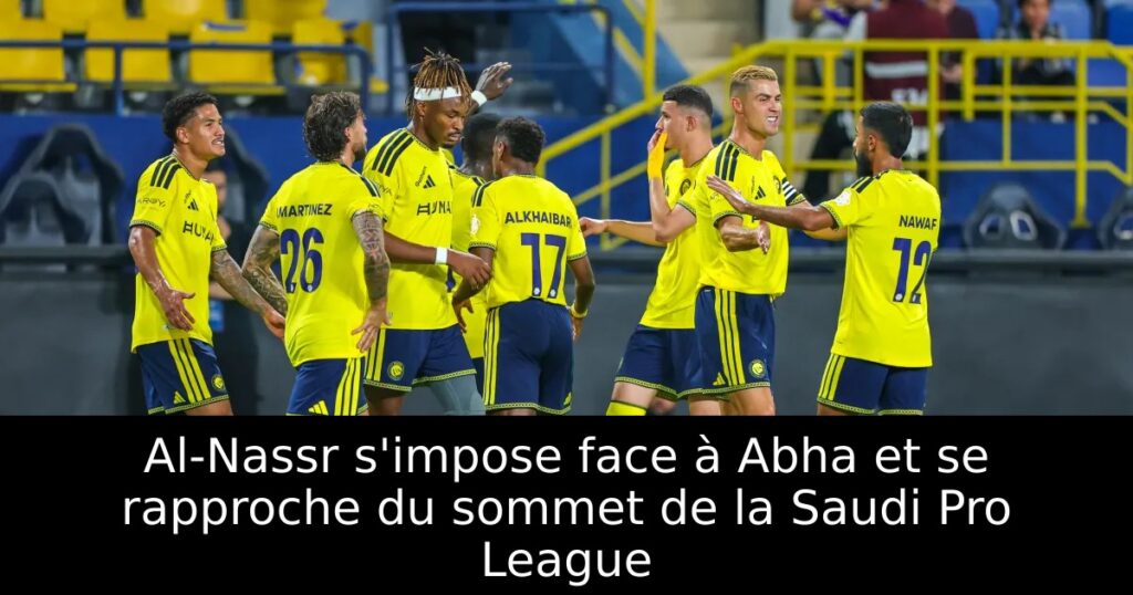 Al-Nassr s&rsquo;impose face à Abha et se rapproche du sommet de la Saudi Pro League