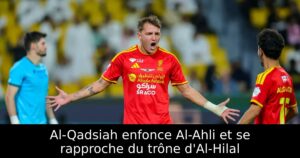 Al-Qadsiah enfonce Al-Ahli et se rapproche du trône d&rsquo;Al-Hilal