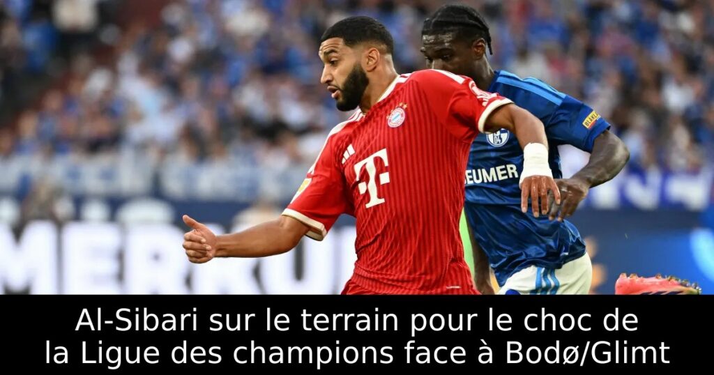 Al-Sibari sur le terrain pour le choc de la Ligue des champions face à Bodø/Glimt