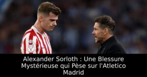 Alexander Sorloth : Une Blessure Mystérieuse qui Pèse sur l&rsquo;Atletico Madrid