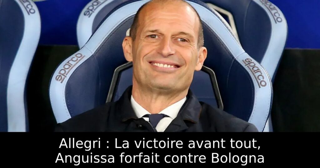 Allegri : La victoire avant tout, Anguissa forfait contre Bologna