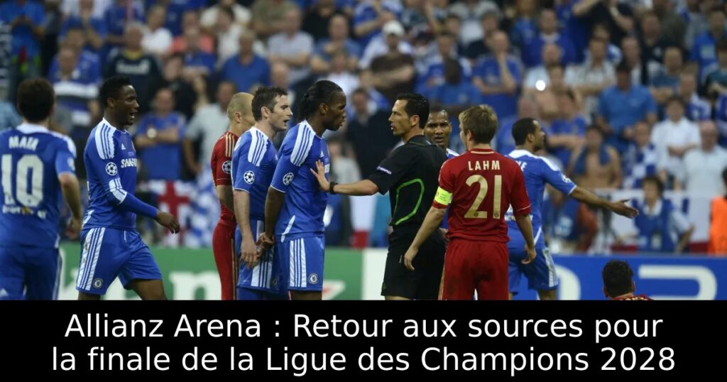 Allianz Arena : Retour aux sources pour la finale de la Ligue des Champions 2028