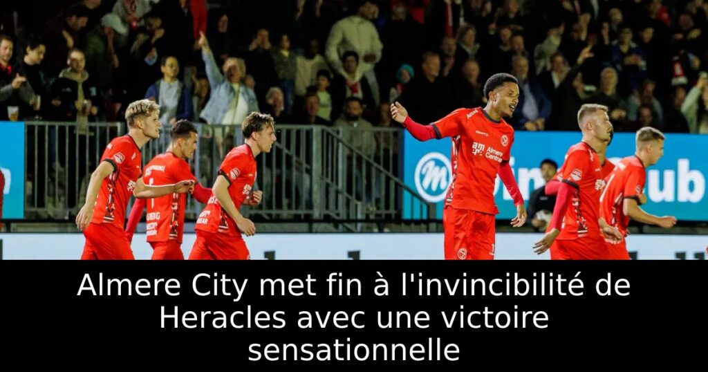 Almere City met fin à l&rsquo;invincibilité de Heracles avec une victoire sensationnelle
