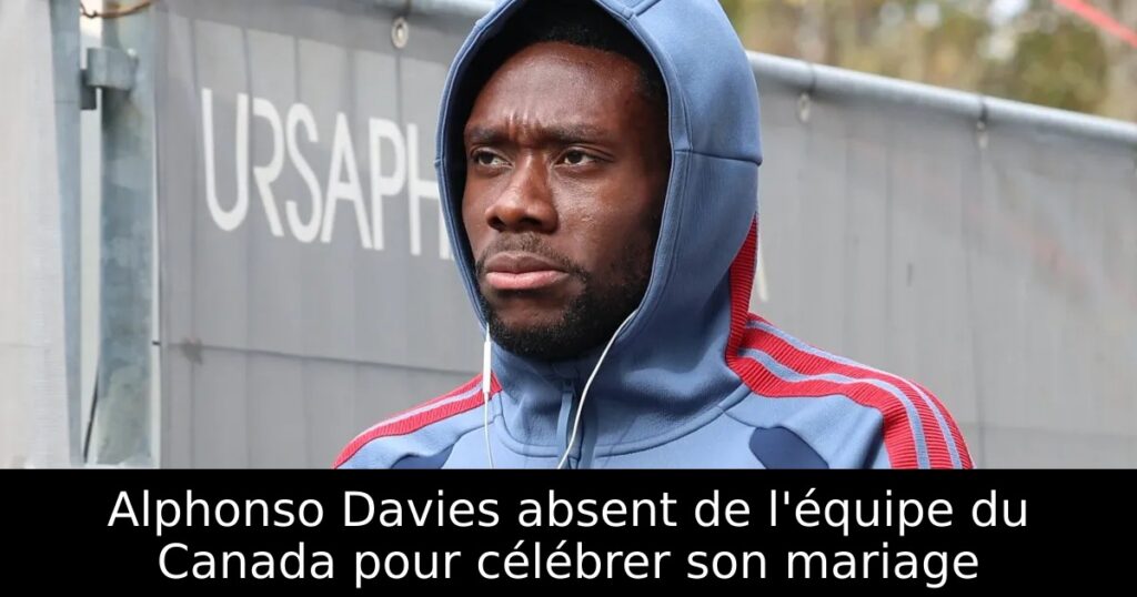 Alphonso Davies absent de l&rsquo;équipe du Canada pour célébrer son mariage