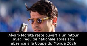 Alvaro Morata reste ouvert à un retour avec l&rsquo;équipe nationale après son absence à la Coupe du Monde 2026