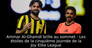 Ammar Al-Ghamdi brille au sommet : Les étoiles de la cinquième journée de la Joy Elite League