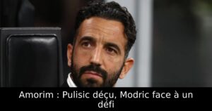 Amorim : Pulisic déçu, Modric face à un défi