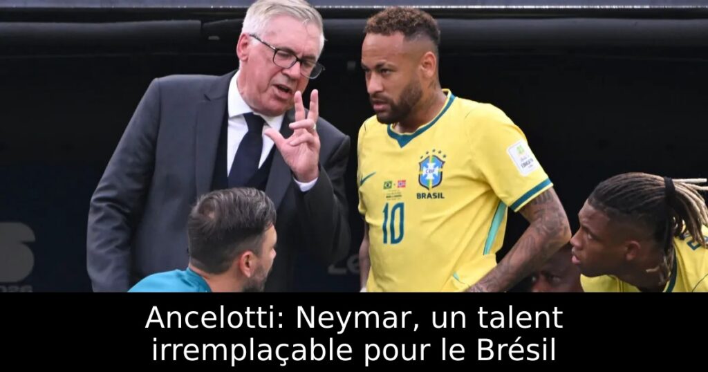 Ancelotti: Neymar, un talent irremplaçable pour le Brésil