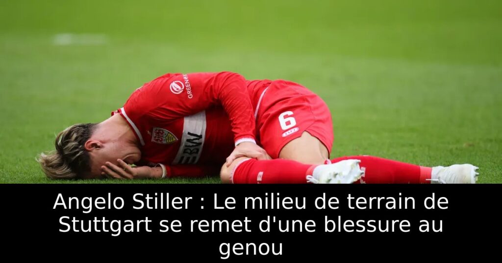 Angelo Stiller : Le milieu de terrain de Stuttgart se remet d&rsquo;une blessure au genou