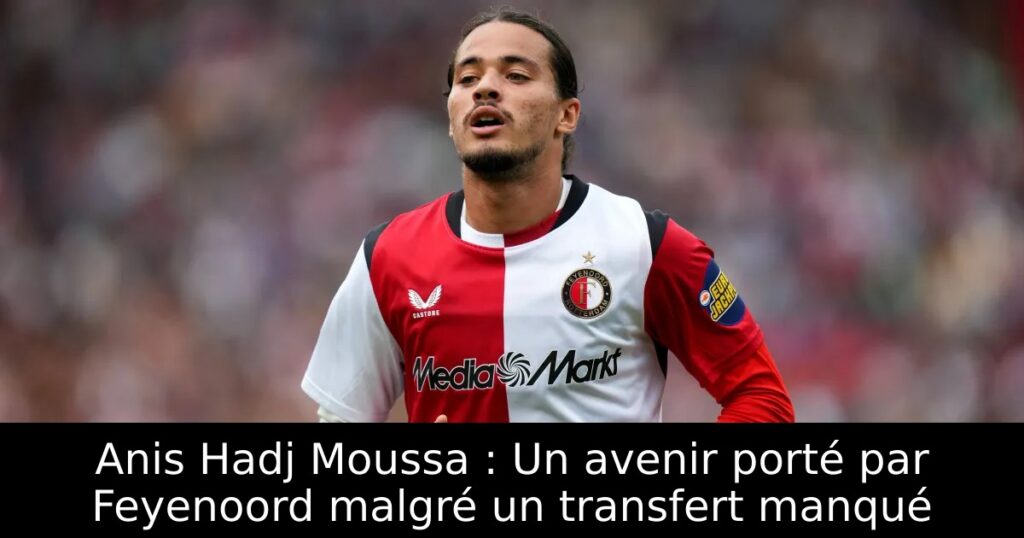 Anis Hadj Moussa : Un avenir porté par Feyenoord malgré un transfert manqué