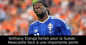 Anthony Elanga forfait pour la Suède : Newcastle face à une importante perte