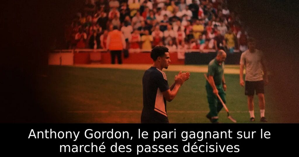 Anthony Gordon, le pari gagnant sur le marché des passes décisives