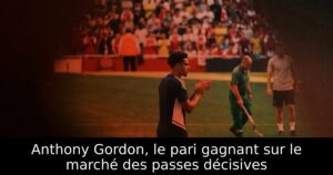 Anthony Gordon, le pari gagnant sur le marché des passes décisives