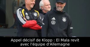 Appel décisif de Klopp : El Mala revit avec l&rsquo;équipe d&rsquo;Allemagne