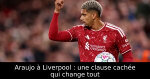 Araujo à Liverpool : une clause cachée qui change tout