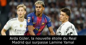 Arda Güler, la nouvelle étoile du Real Madrid qui surpasse Lamine Yamal